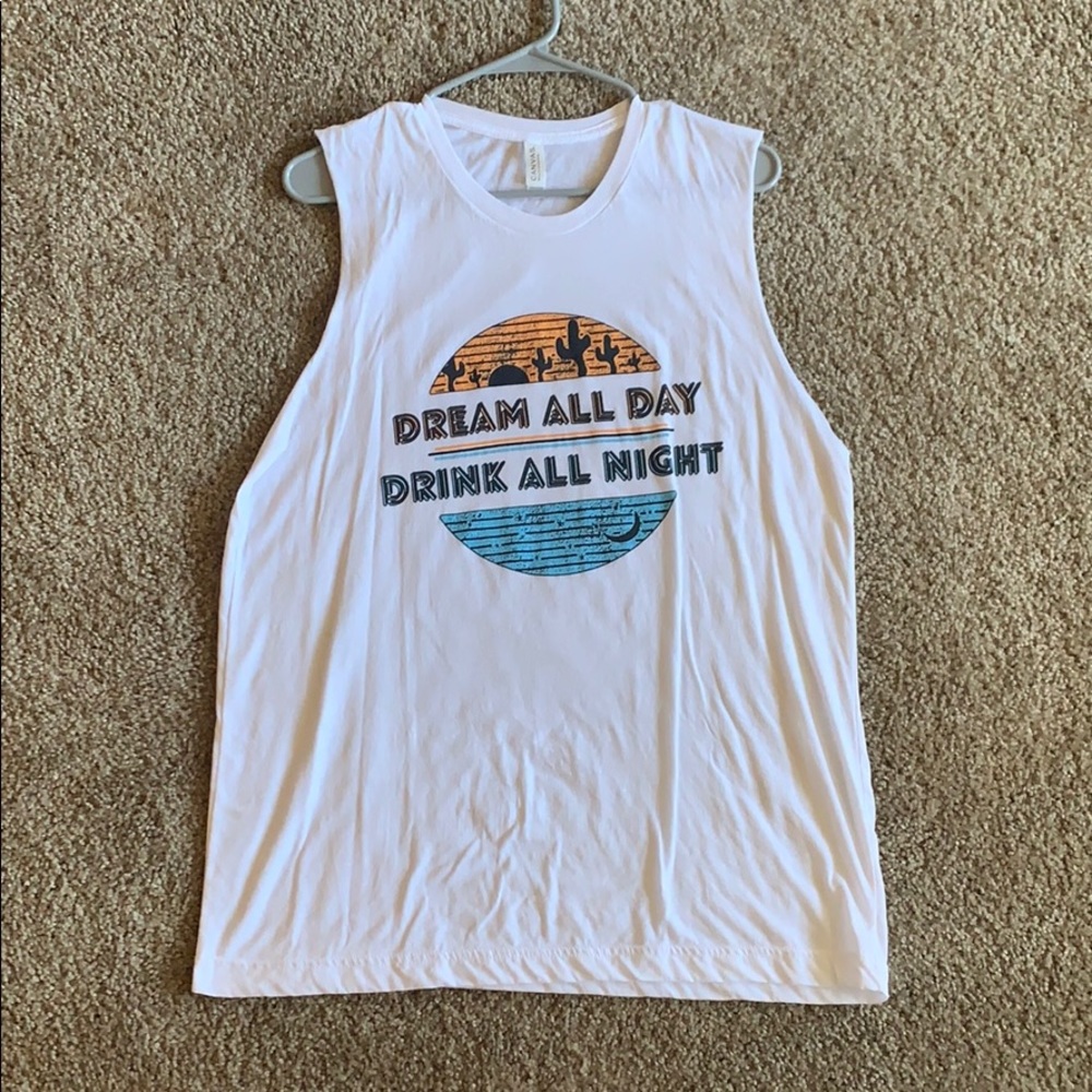 White muscle tee “Dream all day Drink all night”